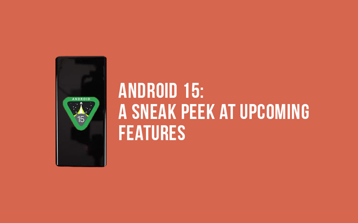 Exciting New Features Await in Android 15: A Sneak Peek at What's to Come