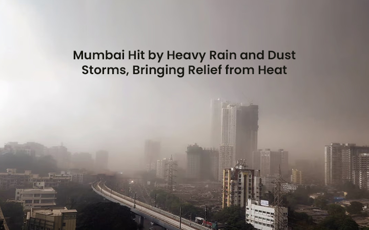 Mumbai Hit by Heavy Rain and Dust Storms, Bringing Relief from Heat