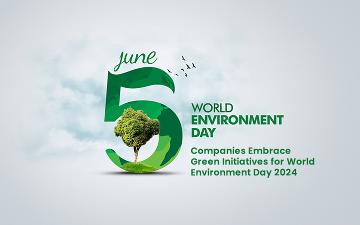 Companies Embrace Green Initiatives for World Environment Day 2024